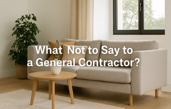 What Not to Say to a General Contractor?