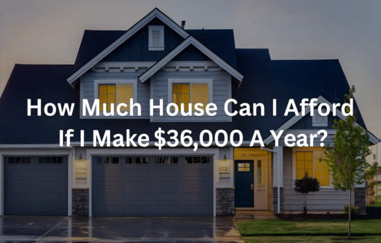 How Much House Can I Afford If I Make $36,000 a Year?