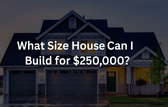 What Size House Can I Build for $250,000?