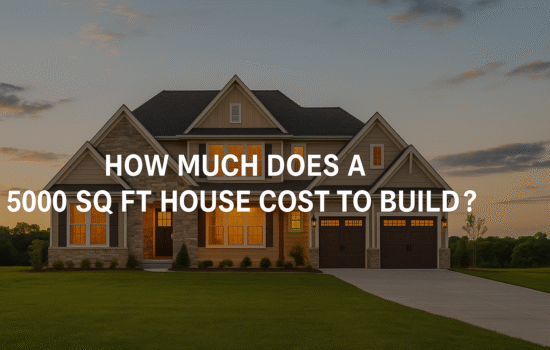 How Much Does a 5000 Sq Ft House Cost to Build?