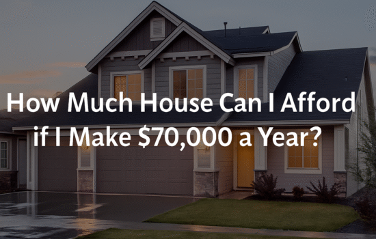 How Much House Can I Afford if I Make $70,000 a Year?
