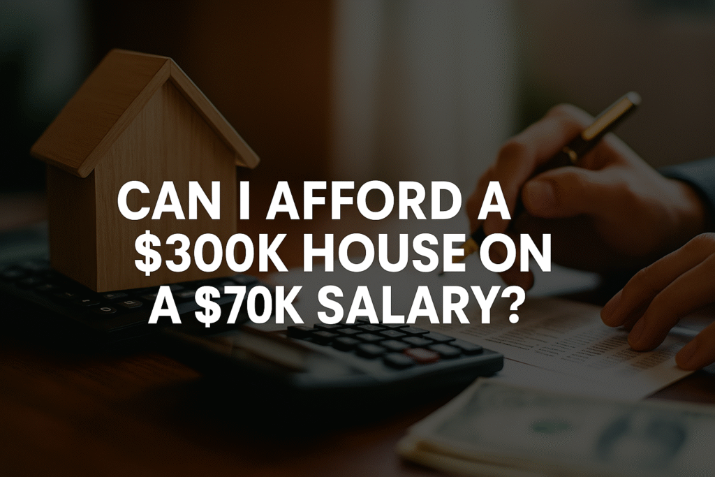 Can I Afford a $300K House on a $70K Salary?