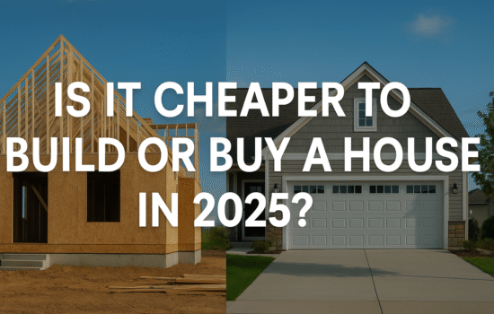 Is It Cheaper to Build or Buy a House in 2025?