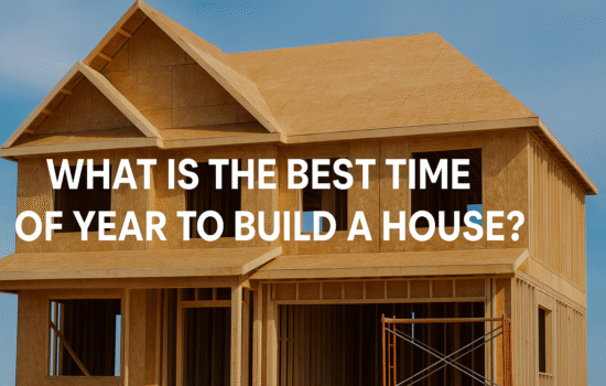 What is the Best Time of Year to Build a House?